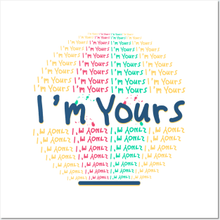 i'm yours Posters and Art